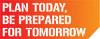 Plan Today - Be Prepared for Tomorrow